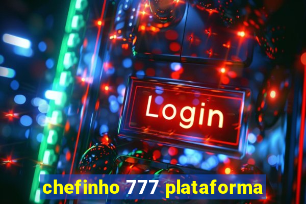 chefinho 777 plataforma